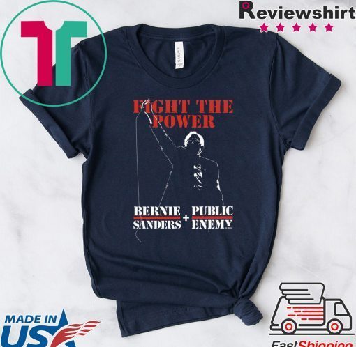 Bernie Sanders Fight The Power - Bernie Sanders And Public Enemy Tee Shirts