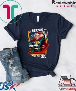 Bernie Sanders Shirt Men Kids Not Me US Bernie for President Gift T-Shirt