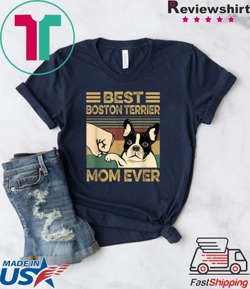 Best BOSTON TERRIER Mom Ever Gift T-Shirts