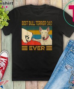 Best Bull Terrier Dad Ever Gift T-Shirts