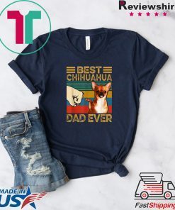 Best Chihuahua Dad Ever Gift T-Shirts