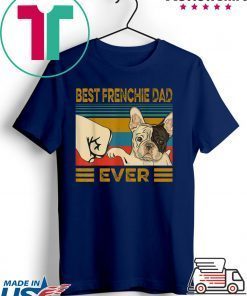 Best French Bulldog Dad Ever Gift T-Shirts