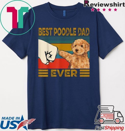 Best Poodle Dad Ever Gift T-Shirts