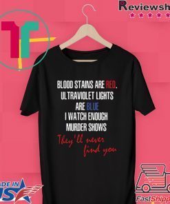 Blood Stains Are Red Ultraviolet Lights Are Blue Gift T-Shirts