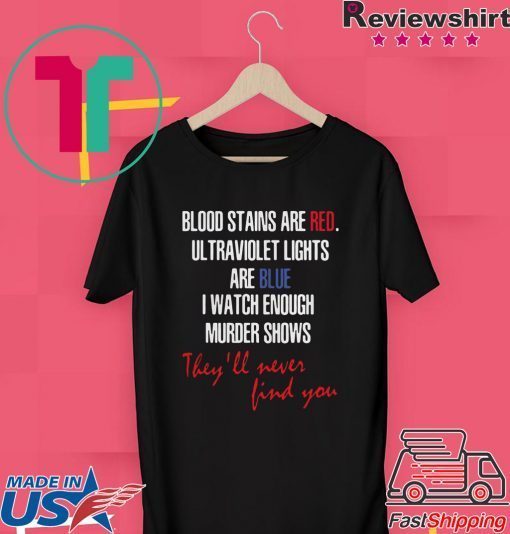 Blood Stains Are Red Ultraviolet Lights Are Blue Gift T-Shirts