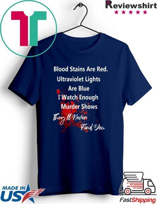 Blood stains are red ultraviolet lights Are Blue Funny T-Shirt