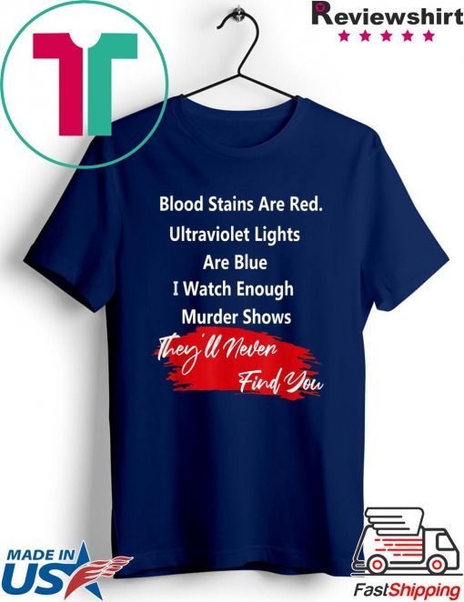 Blood stains are red ultraviolet lights Are Blue Cood Gift T-Shirt