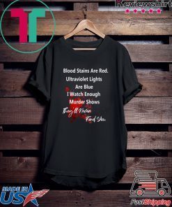 Blood stains are red ultraviolet lights Are Blue Funny T-Shirt