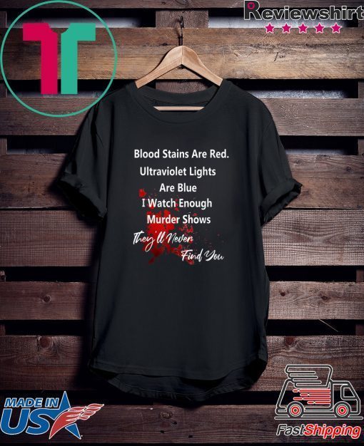 Blood stains are red ultraviolet lights Are Blue Funny T-Shirt