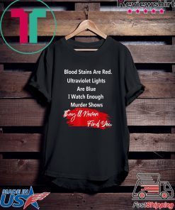 Blood stains are red ultraviolet lights Are Blue Cood Gift T-Shirt