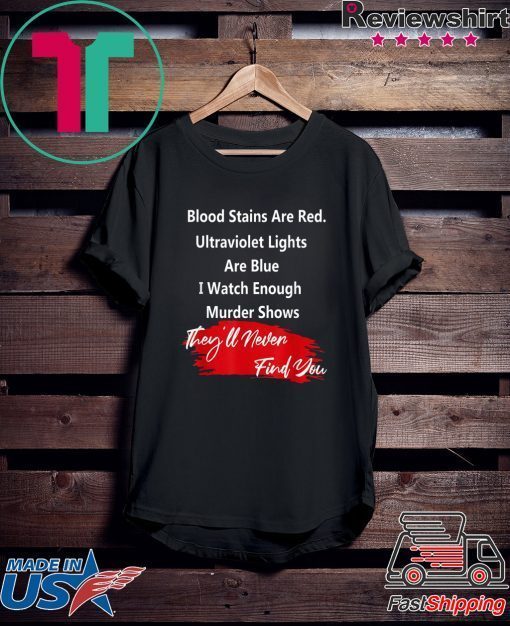 Blood stains are red ultraviolet lights Are Blue Cood Gift T-Shirt