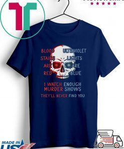 Blood stains are red ultraviolet lights are blue original Tee Shirts