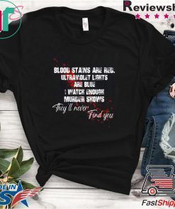 Blood stains are red ultraviolet lights are blue Gift T-Shirt