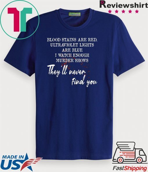 buy Blood stains are red ultraviolet lights are blue T-Shirts