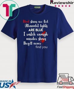 Blood stains are red ultraviolet lights are blue Shirts Limited Edition