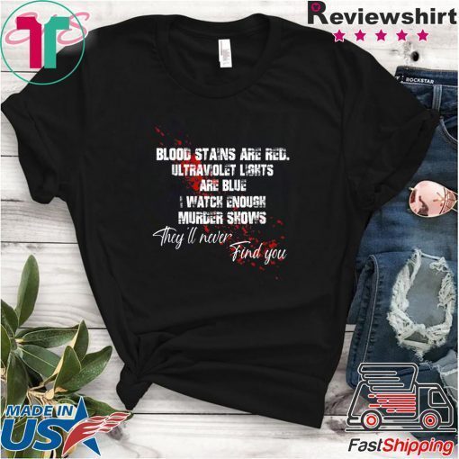 Blood stains are red ultraviolet lights are blue Gift T-Shirt