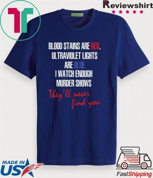 Blood stains are red ultraviolet lights are blue Version T-Shirt