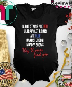 Blood stains are red ultraviolet lights are blue Version T-Shirt