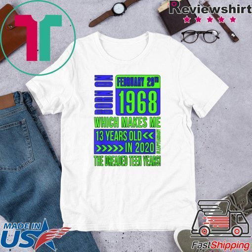 Born On February 29th 1968 Which Makes Me 13 Years Old in 2020 Official T-Shirt