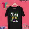 Bring On The Beads Funny Mardi Gras Beads parade New Orleans Gift T-Shirt