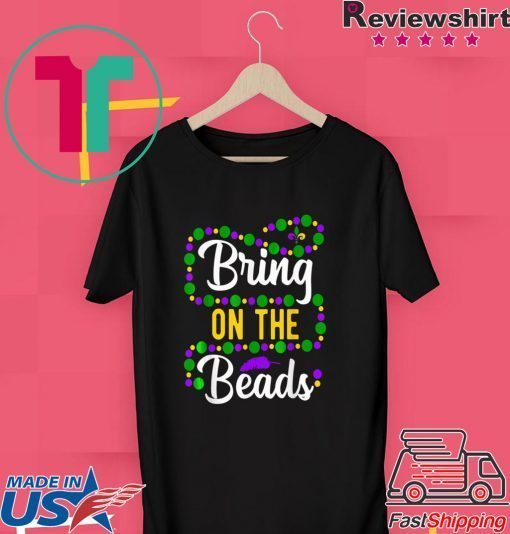 Bring On The Beads Funny Mardi Gras Beads parade New Orleans Gift T-Shirt