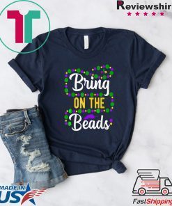 Bring On The Beads Funny Mardi Gras Beads parade New Orleans Gift T-Shirt