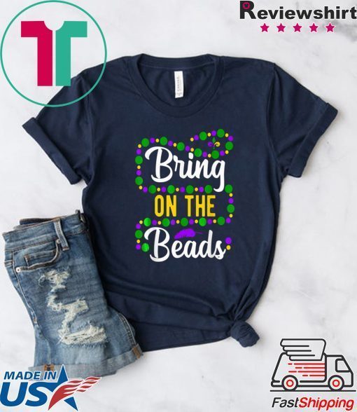 Bring On The Beads Funny Mardi Gras Beads parade New Orleans Gift T-Shirt