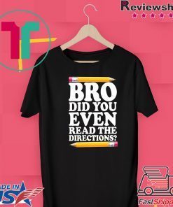 Bro Did You Even Read The Directions Gift T-Shirts