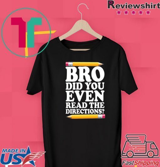 Bro Did You Even Read The Directions Gift T-Shirts