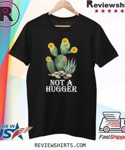 Cactus sunflower not a hugger shirt