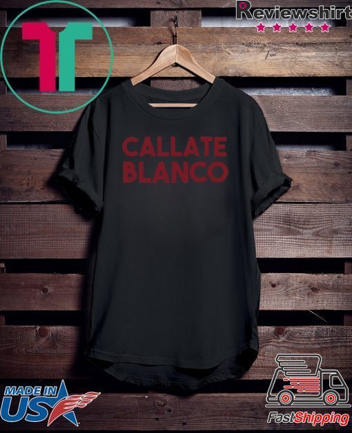 Callate Blanco Gift T-Shirt