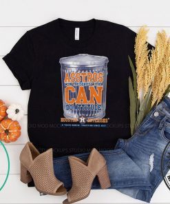 Can Do Attitude Shirt Houston Asterisks - Houston Astros Gift T-Shirt