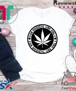 Cannabis Marijuana ‘for Medical use only’ weed Stoner Gift T-Shirts