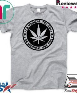 Cannabis Marijuana ‘for Medical use only’ weed Stoner Gift T-Shirts