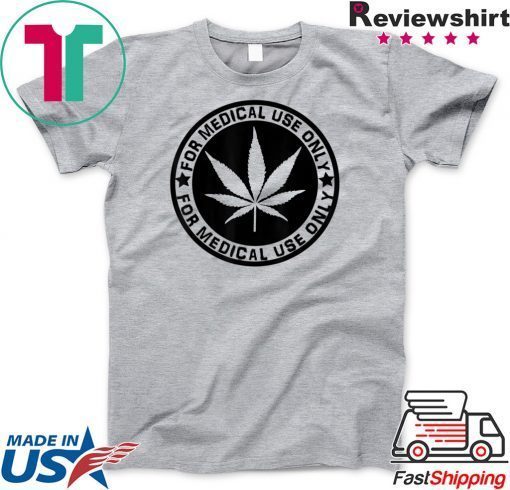 Cannabis Marijuana ‘for Medical use only’ weed Stoner Gift T-Shirts