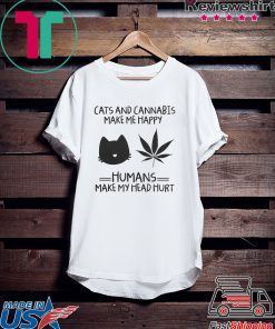 Cats And Cannabis Make Me Happy Humans Make My Head Hurt Gift T-Shirts