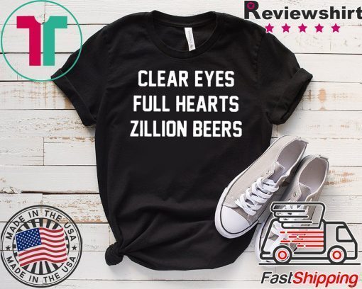 Clear Eyes Full hearts Zillon Beers Official T-Shirt