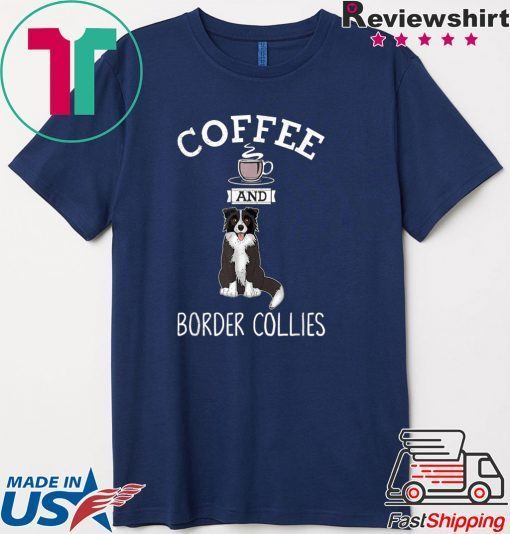 Coffee And Border Collies Gift T-Shirt