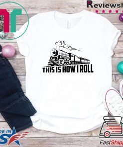 Cool This Is How I Roll Railway Locomotives Gift T-Shirts