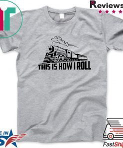 Cool This Is How I Roll Railway Locomotives Gift T-Shirts