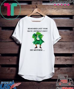 Dabbing Leprechaun Remember Last Year On St Patrick’s Day Me Neither Gift T-Shirts