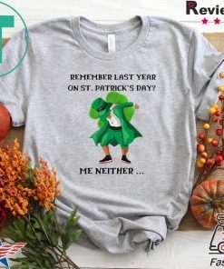 Dabbing Leprechaun Remember Last Year On St Patrick’s Day Me Neither Gift T-Shirts