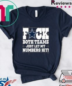 Dallas Cowboys fuck both teams just let my numbers hit Gift T-Shirt