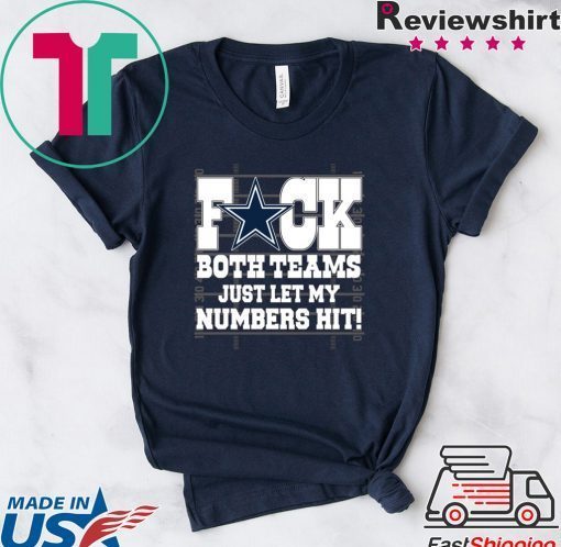 Dallas Cowboys fuck both teams just let my numbers hit Gift T-Shirt