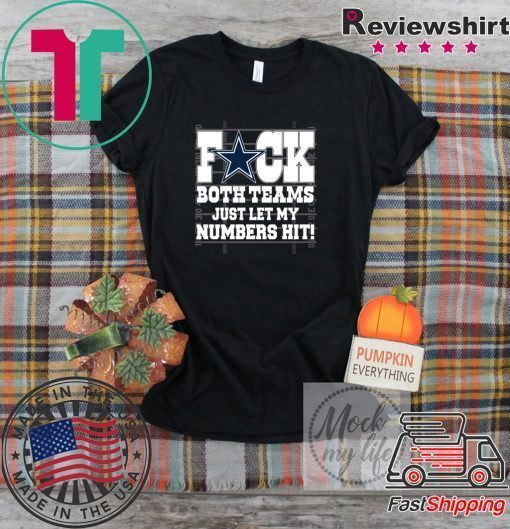 Dallas Cowboys fuck both teams just let my numbers hit Gift T-Shirt