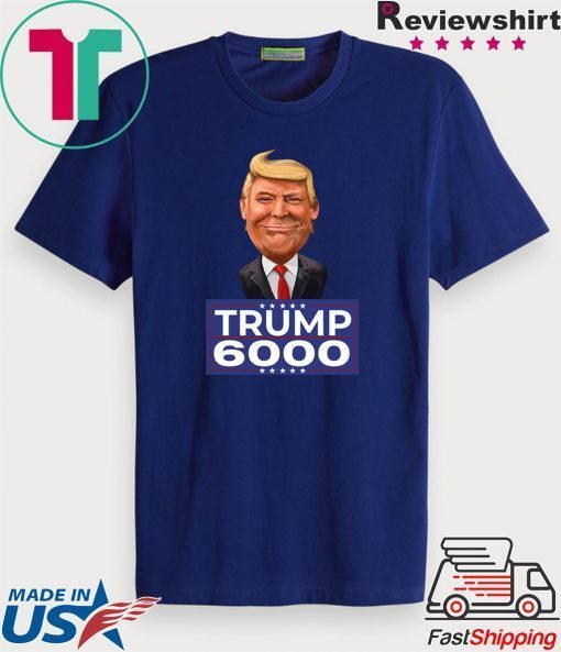 Donald Trump 6000 Republican Conservative Gift T-Shirts