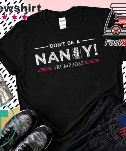 Don't Be A Nancy Pelosi SOTU impeachment Pro Trump 2020 Tee Shirts