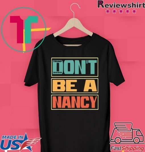Don’t Be A Nancy Pelosi Donald Trump 2020 Gift T-Shirts