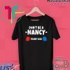 Don’t Be A Nancy Vote Donald Trump 2020 Gift T-Shirts