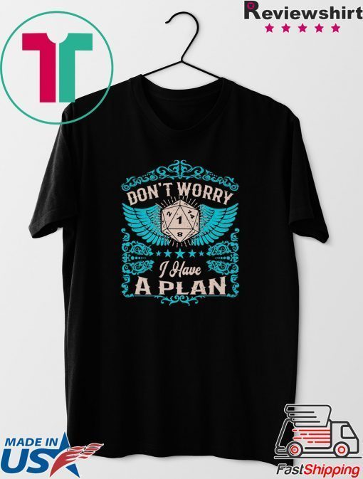 Don’t Worry I Have A Plan Gift T-Shirt